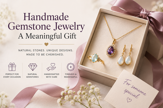 Why Handmade Gemstone Jewelry Makes a Meaningful Gift